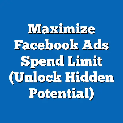 Maximize Facebook Ads Spend Limit  (Unlock Hidden Potential)