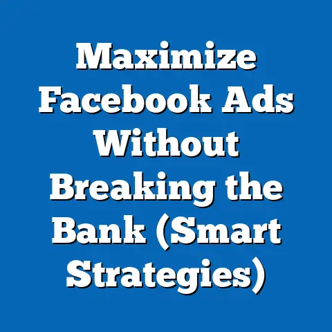 Maximize Facebook Ads Without Breaking the Bank  (Smart Strategies)