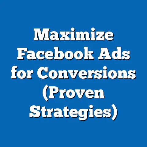 Maximize Facebook Ads for Conversions  (Proven Strategies)