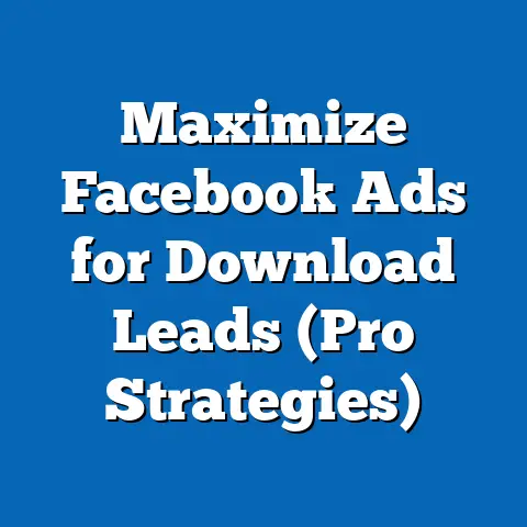 Maximize Facebook Ads for Download Leads  (Pro Strategies)