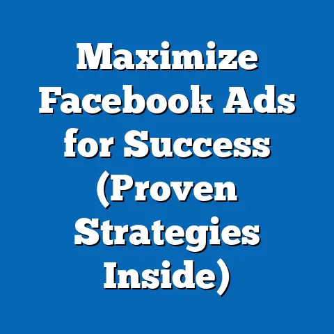 Maximize Facebook Ads for Success  (Proven Strategies Inside)