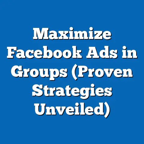 Maximize Facebook Ads in Groups  (Proven Strategies Unveiled)