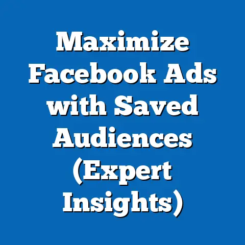Maximize Facebook Ads with Saved Audiences  (Expert Insights)