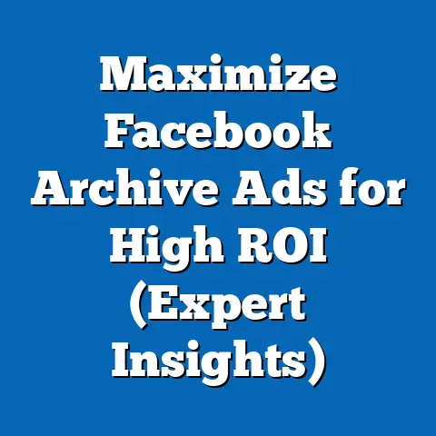 Maximize Facebook Archive Ads for High ROI  (Expert Insights)