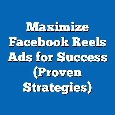 Maximize Facebook Reels Ads for Success  (Proven Strategies)