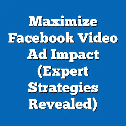Maximize Facebook Video Ad Impact  (Expert Strategies Revealed)