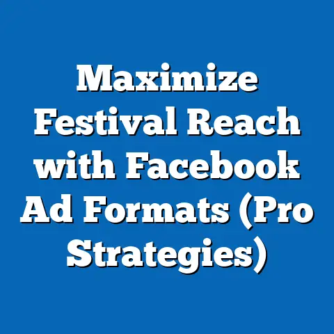 Maximize Festival Reach with Facebook Ad Formats  (Pro Strategies)