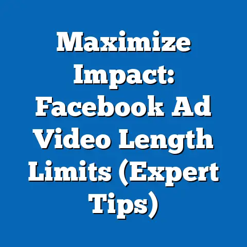 Maximize Impact: Facebook Ad Video Length Limits  (Expert Tips)