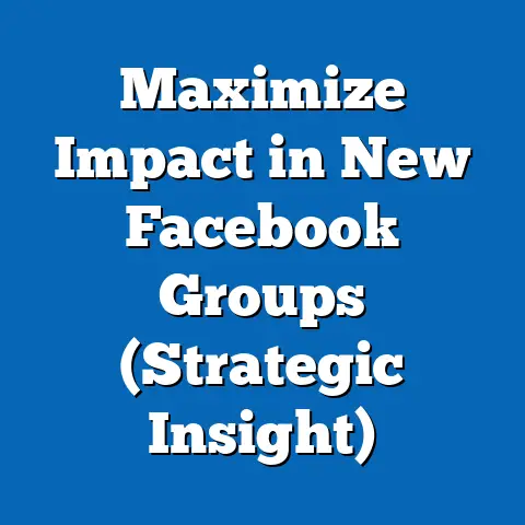 Maximize Impact in New Facebook Groups  (Strategic Insight)