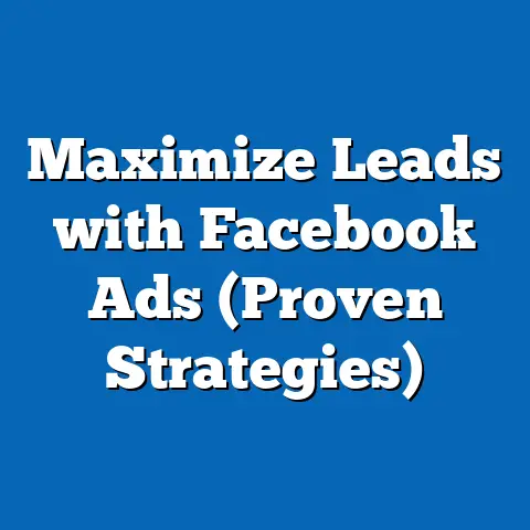 Maximize Leads with Facebook Ads  (Proven Strategies)
