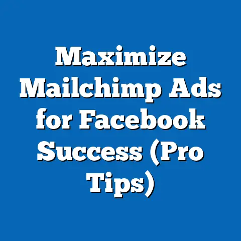 Maximize Mailchimp Ads for Facebook Success  (Pro Tips)
