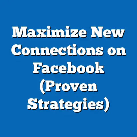Maximize New Connections on Facebook  (Proven Strategies)