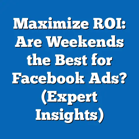 Maximize ROI: Are Weekends the Best for Facebook Ads?  (Expert Insights)