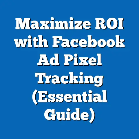 Maximize ROI with Facebook Ad Pixel Tracking  (Essential Guide)
