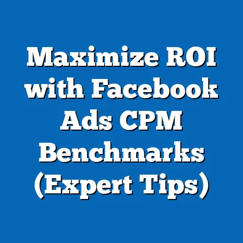 Maximize ROI with Facebook Ads CPM Benchmarks  (Expert Tips)