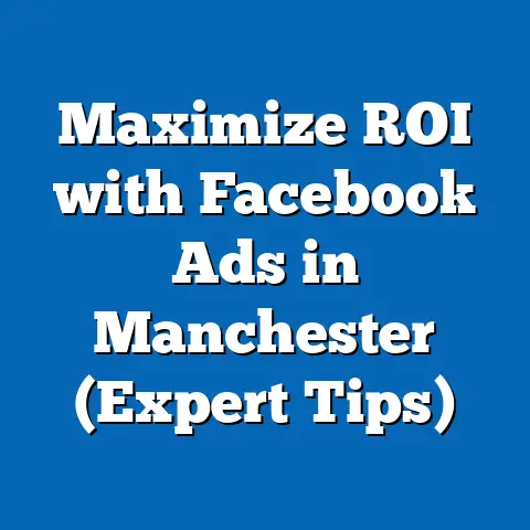 Maximize ROI with Facebook Ads in Manchester  (Expert Tips)