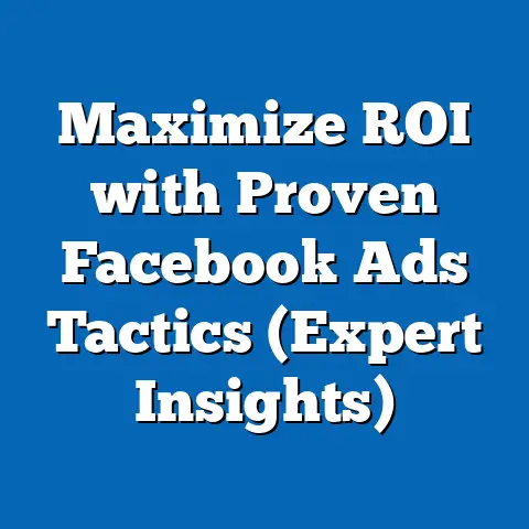 Maximize ROI with Proven Facebook Ads Tactics  (Expert Insights)