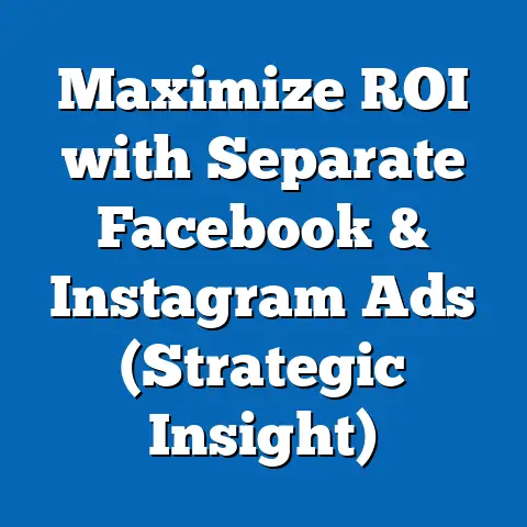 Maximize ROI with Separate Facebook & Instagram Ads  (Strategic Insight)
