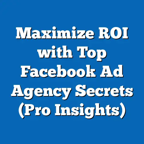 Maximize ROI with Top Facebook Ad Agency Secrets  (Pro Insights)