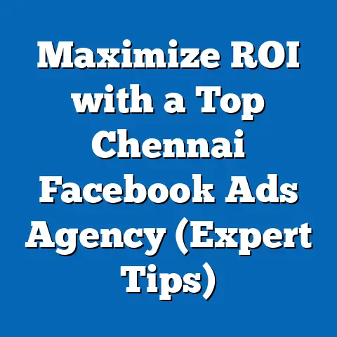 Maximize ROI with a Top Chennai Facebook Ads Agency  (Expert Tips)