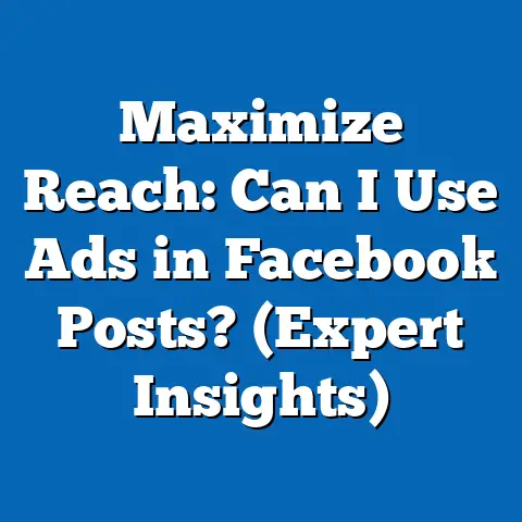 Maximize Reach: Can I Use Ads in Facebook Posts?  (Expert Insights)