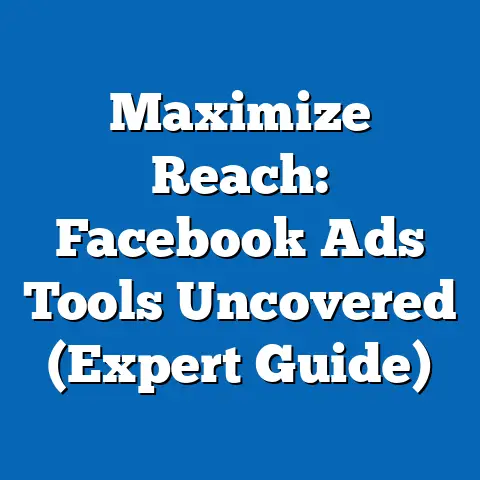 Maximize Reach: Facebook Ads Tools Uncovered  (Expert Guide)