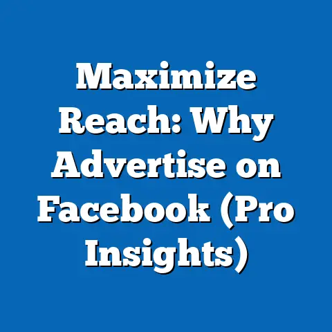 Maximize Reach: Why Advertise on Facebook  (Pro Insights)