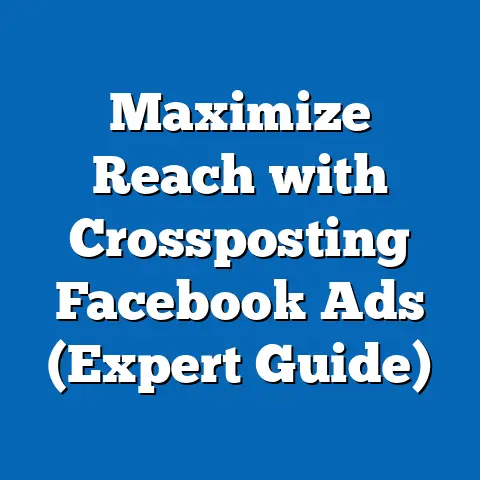 Maximize Reach with Crossposting Facebook Ads  (Expert Guide)