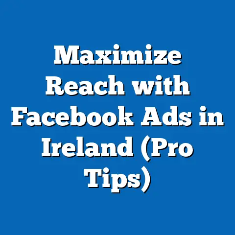 Maximize Reach with Facebook Ads in Ireland  (Pro Tips)