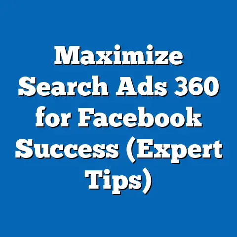 Maximize Search Ads 360 for Facebook Success  (Expert Tips)