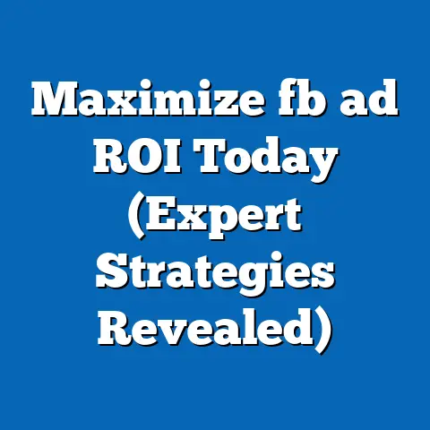 Maximize fb ad ROI Today (Expert Strategies Revealed)