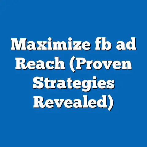 Maximize fb ad Reach (Proven Strategies Revealed)