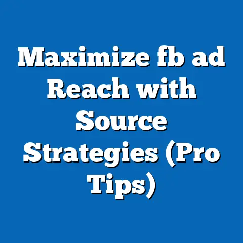 Maximize fb ad Reach with Source Strategies (Pro Tips)
