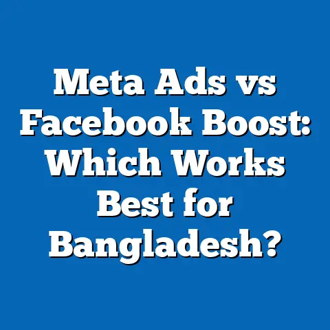 Meta Ads vs Facebook Boost: Which Works Best for Bangladesh?