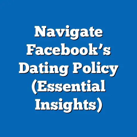 Navigate Facebook’s Dating Policy  (Essential Insights)