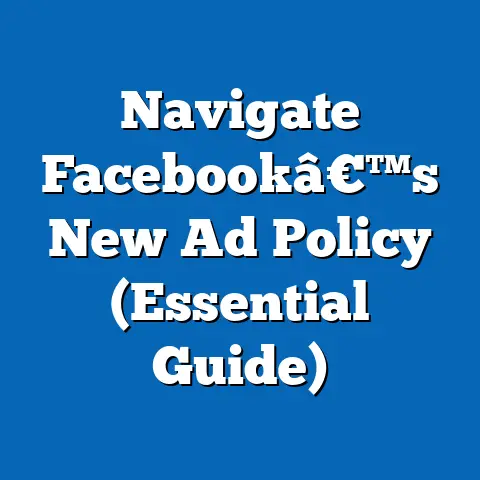 Navigate Facebookâ€™s New Ad Policy  (Essential Guide)