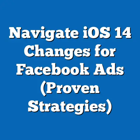 Navigate iOS 14 Changes for Facebook Ads  (Proven Strategies)