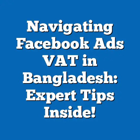 Navigating Facebook Ads VAT in Bangladesh: Expert Tips Inside!