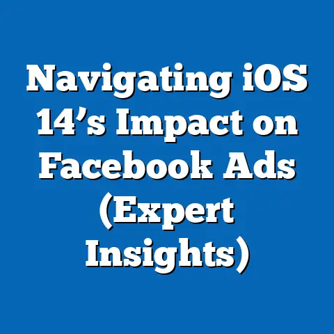 Navigating iOS 14’s Impact on Facebook Ads  (Expert Insights)
