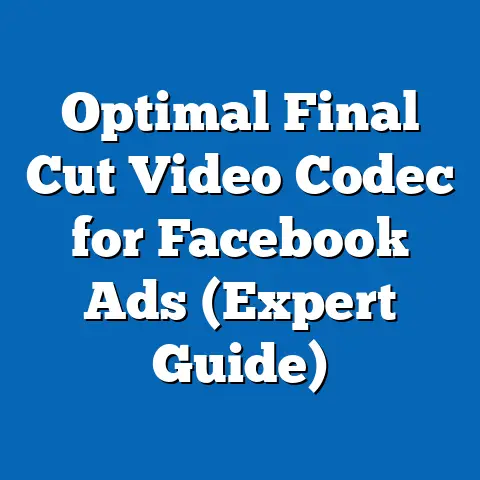 Optimal Final Cut Video Codec for Facebook Ads  (Expert Guide)