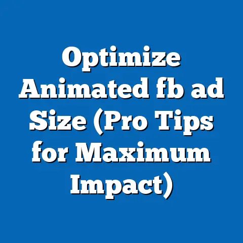 Optimize Animated fb ad Size (Pro Tips for Maximum Impact)