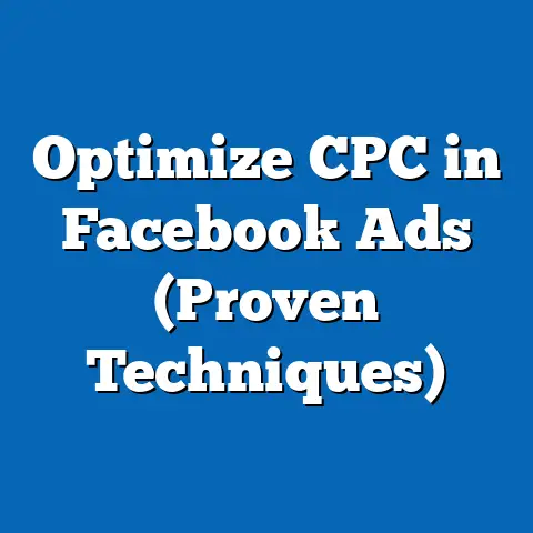 Optimize CPC in Facebook Ads  (Proven Techniques)