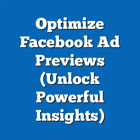 Optimize Facebook Ad Previews  (Unlock Powerful Insights)