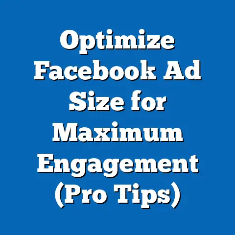 Optimize Facebook Ad Size for Maximum Engagement  (Pro Tips)