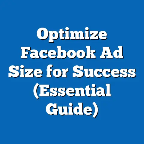 Optimize Facebook Ad Size for Success  (Essential Guide)
