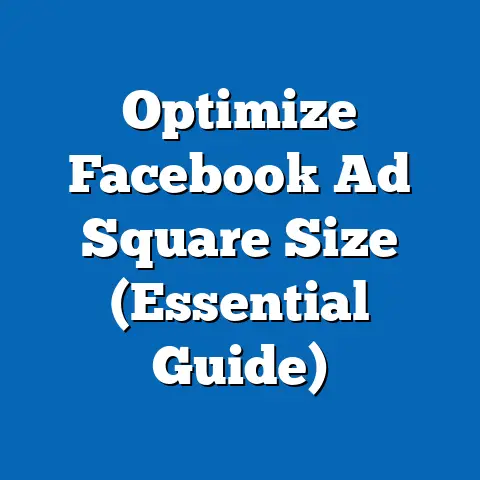 Optimize Facebook Ad Square Size  (Essential Guide)