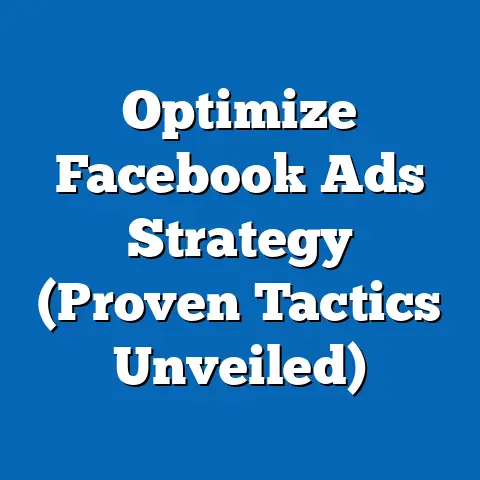 Optimize Facebook Ads Strategy  (Proven Tactics Unveiled)
