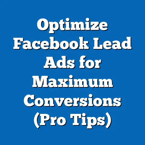 Optimize Facebook Lead Ads for Maximum Conversions  (Pro Tips)