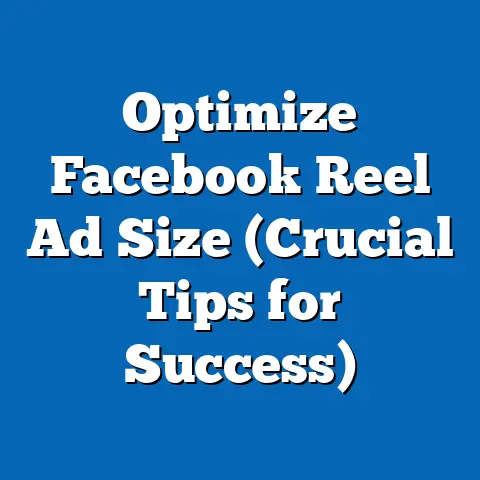 Optimize Facebook Reel Ad Size  (Crucial Tips for Success)