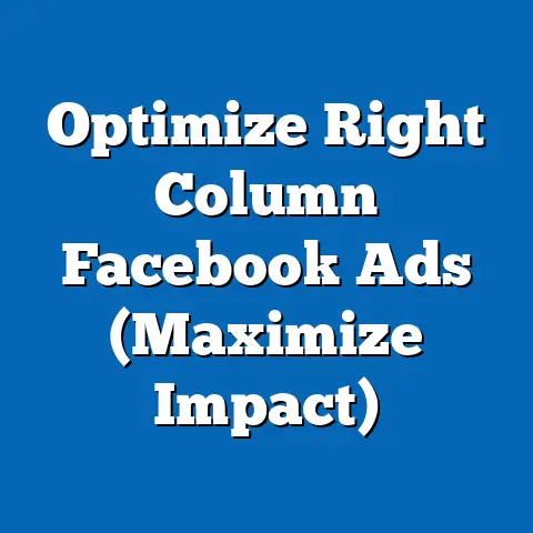 Optimize Right Column Facebook Ads  (Maximize Impact)